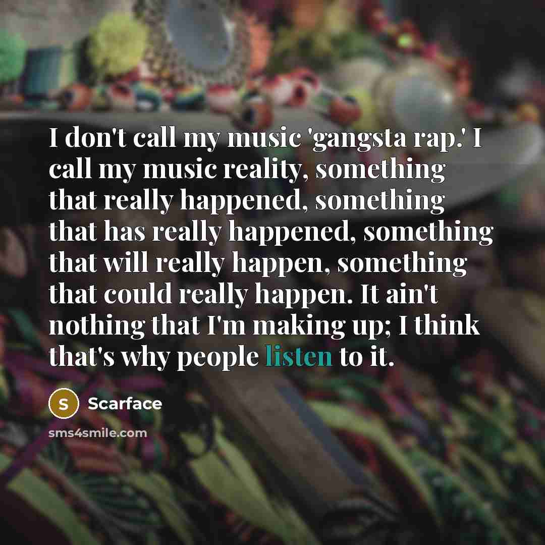 “I don't call my music 'gangsta rap.' I call my…” quote by Scarface
