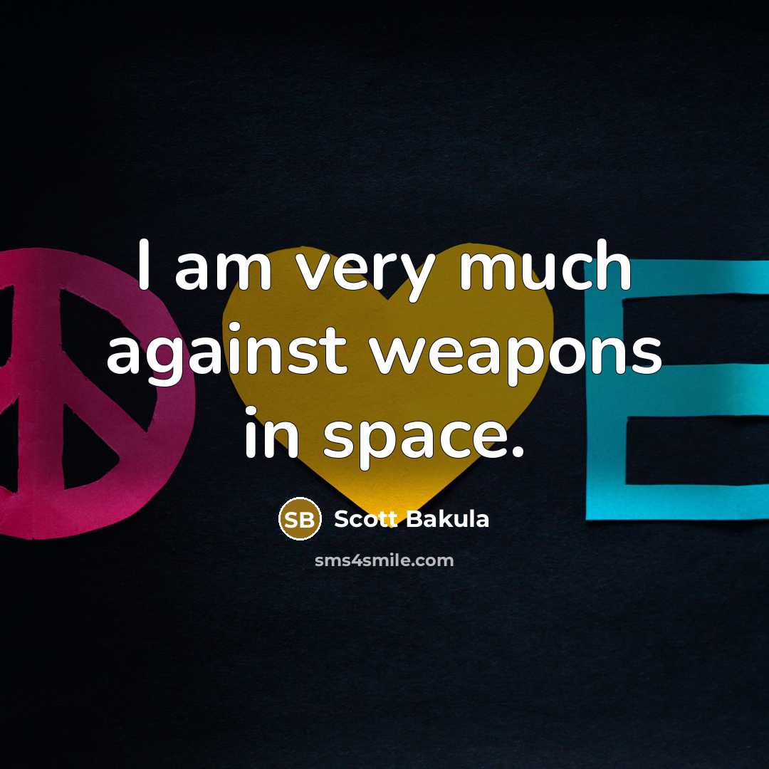 “I am very much against weapons in space.…” quote by Scott Bakula