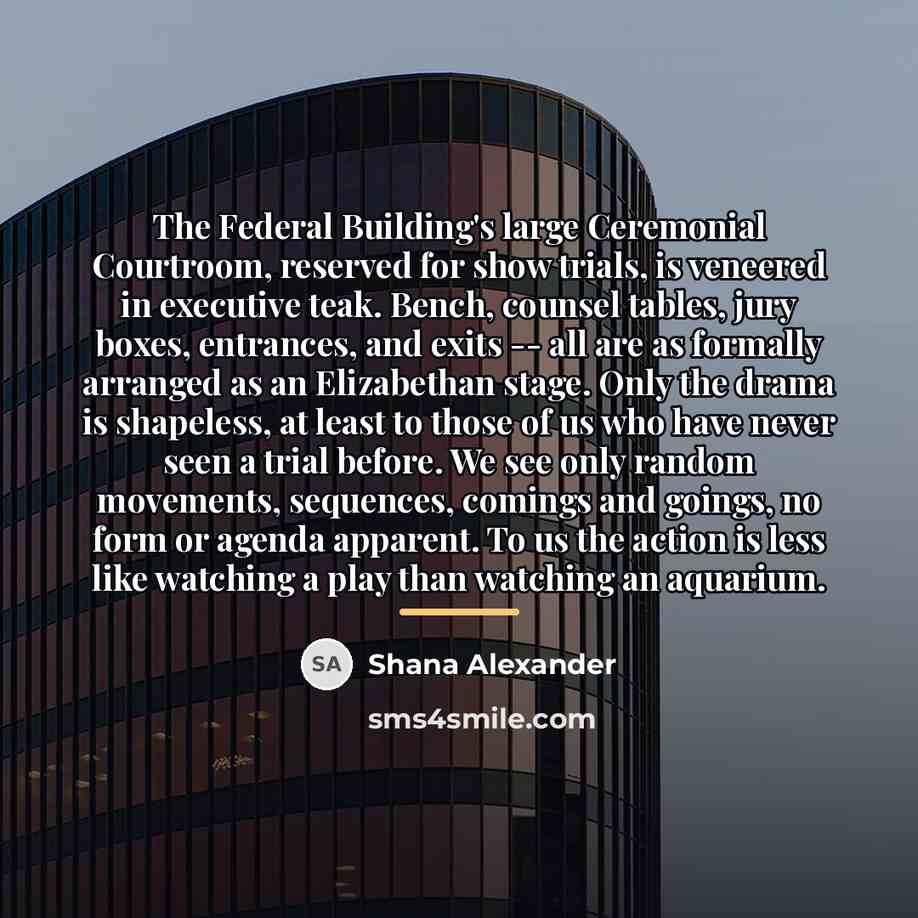 “The Federal Building's large Ceremonial Courtroom, reserved for show trials,…” quote by Shana Alexander