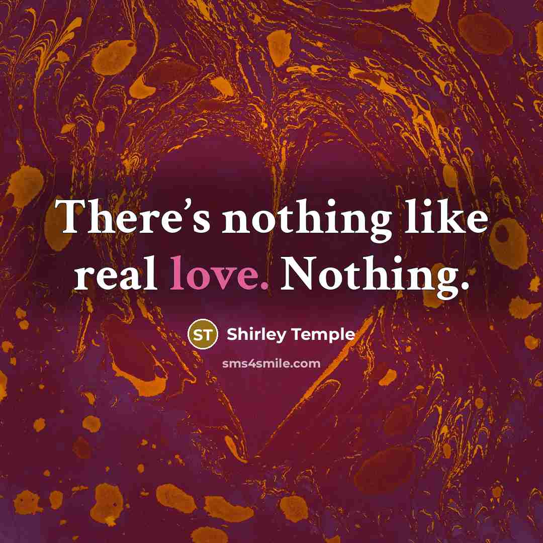 “There’s nothing like real love. Nothing.…” quote by Shirley Temple