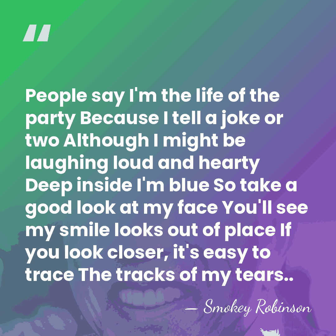 People say I'm the life of the party Because I tell a&hellip; - Smokey Robinson