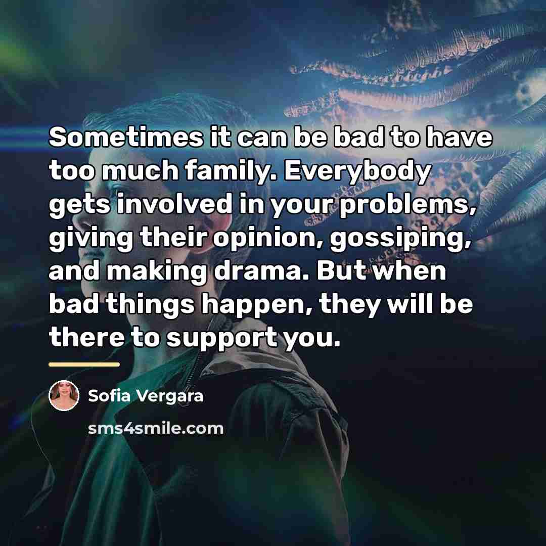 “Sometimes it can be bad to have too much family.…” quote by Sofia Vergara
