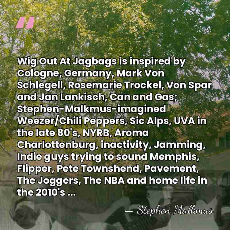 Wig Out At Jagbags is inspired by Cologne, Germany, Mark Von Schlegell,&hellip; - Stephen Malkmus