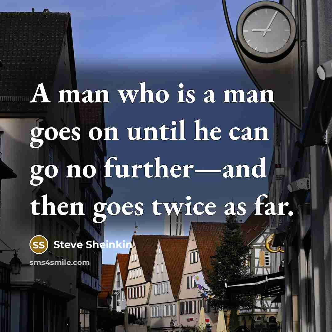 “A man who is a man goes on until he…” quote by Steve Sheinkin