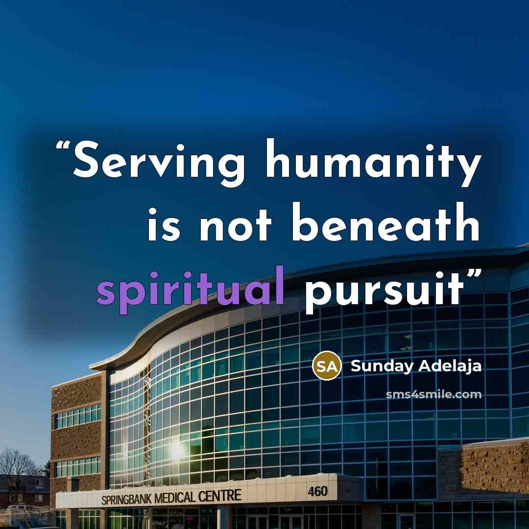 “Serving humanity is not beneath spiritual pursuit” quote by Sunday Adelaja