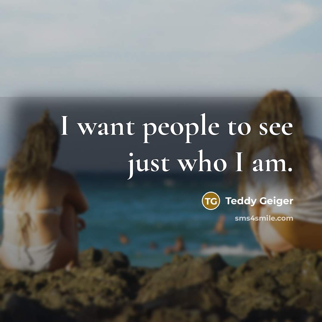 “I want people to see just who I am.…” quote by Teddy Geiger