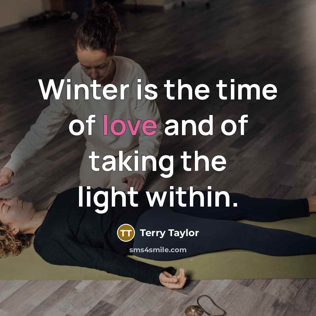 “Winter is the time of love and of taking the…” quote by Terry Taylor