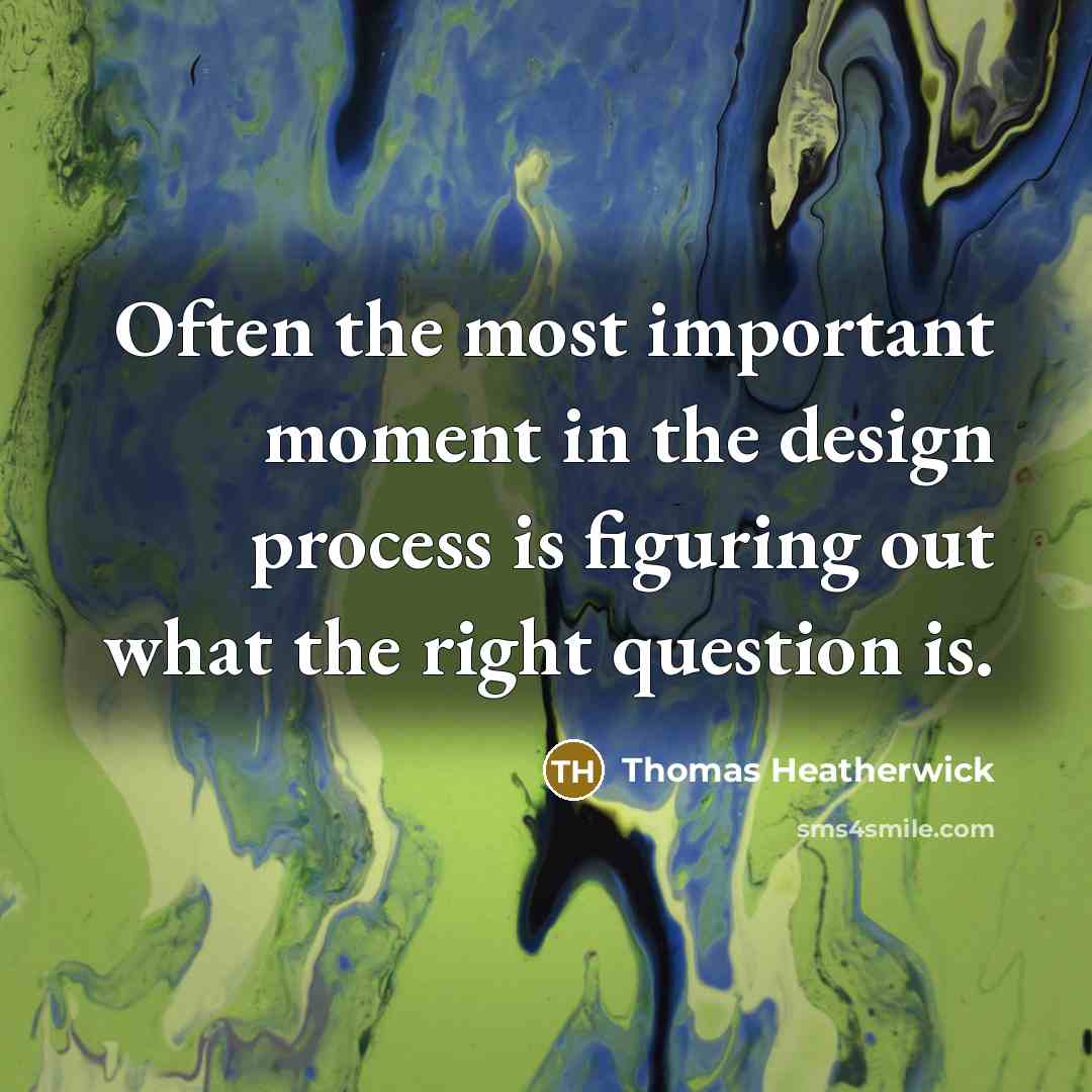“Often the most important moment in the design process is…” quote by Thomas Heatherwick