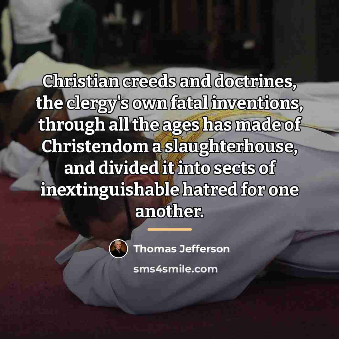 “Christian creeds and doctrines, the clergy's own fatal inventions, through…” quote by Thomas Jefferson