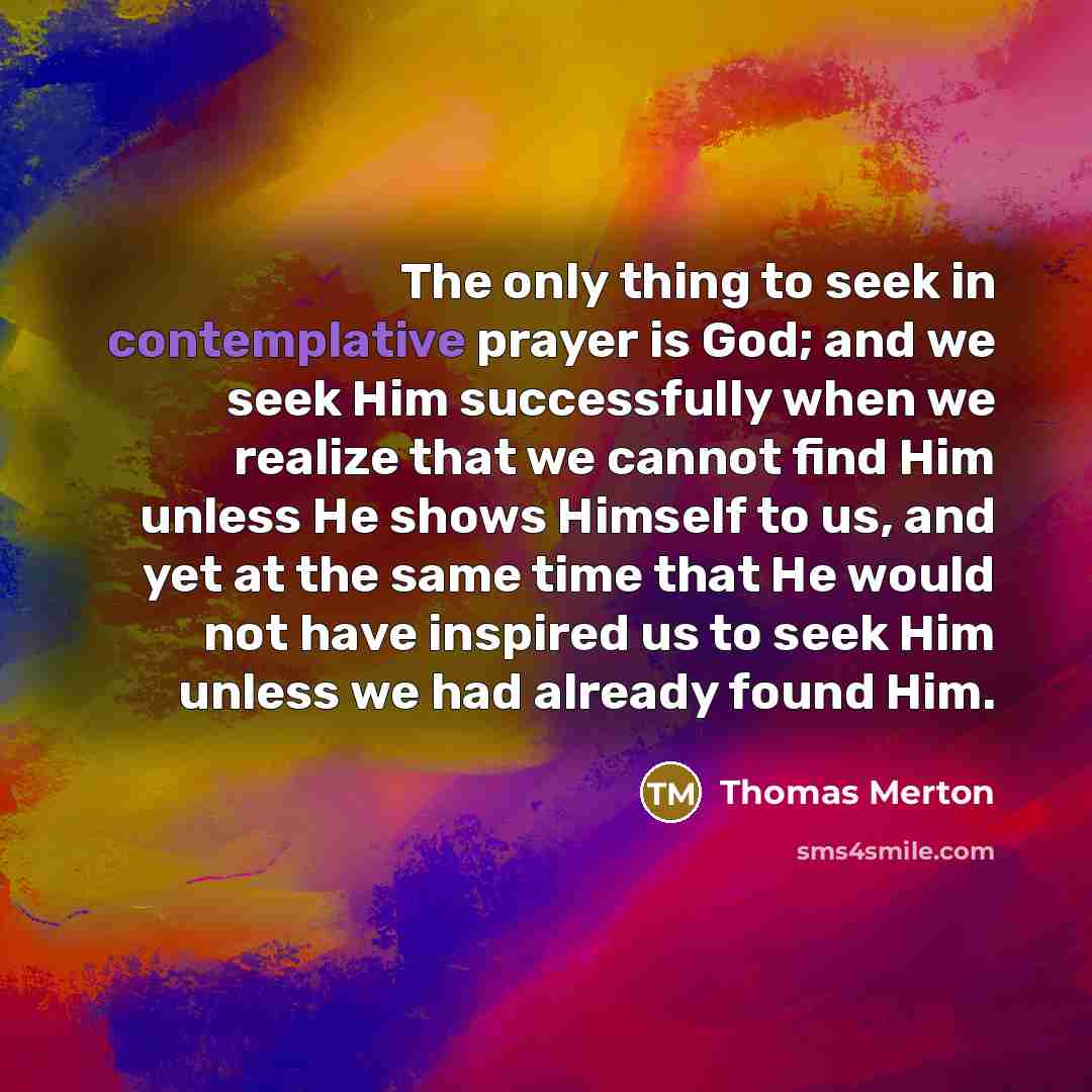“The only thing to seek in contemplative prayer is God;…” quote by Thomas Merton