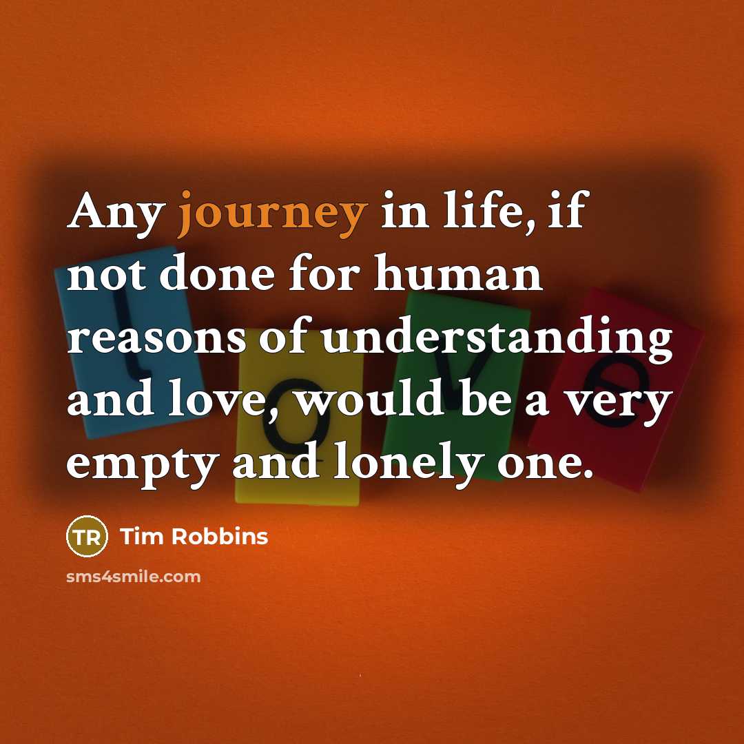 “Any journey in life, if not done for human reasons…” quote by Tim Robbins