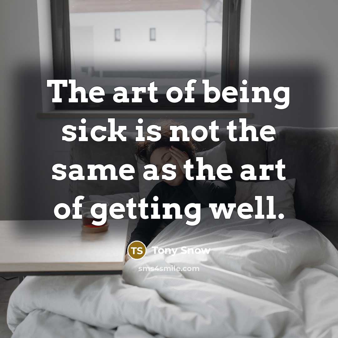“The art of being sick is not the same as…” quote by Tony Snow