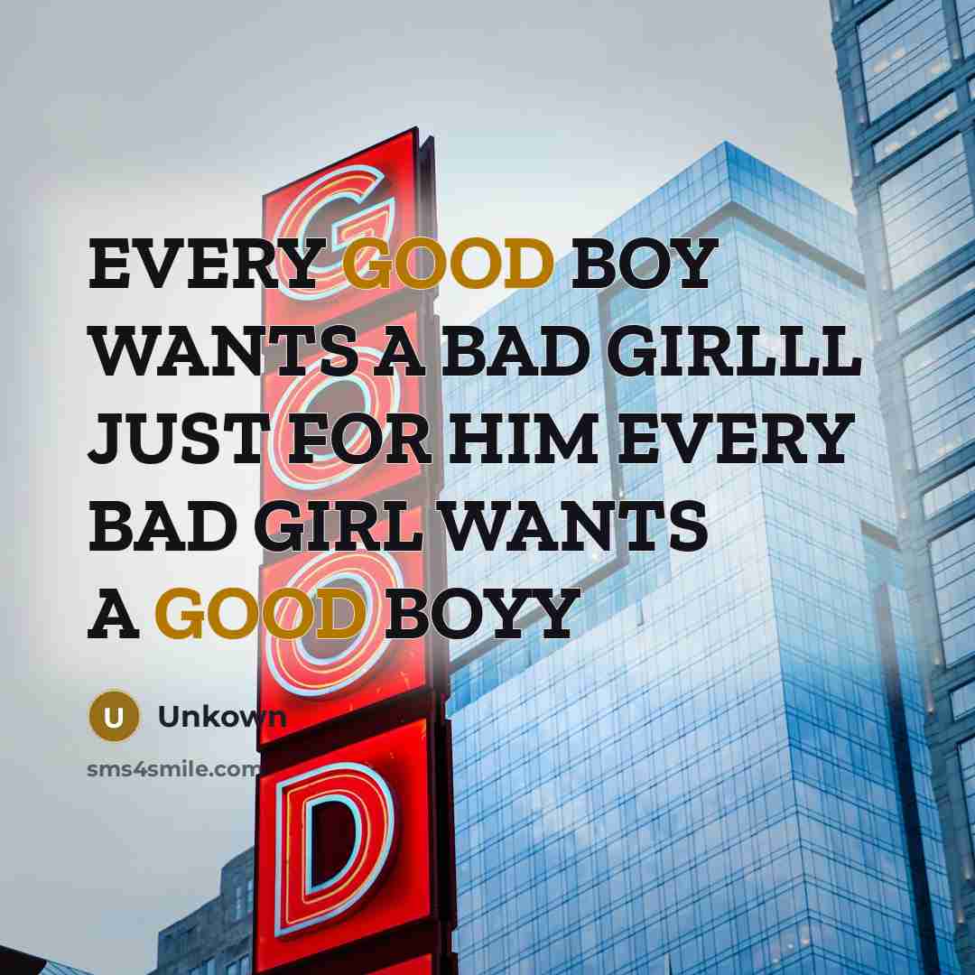 “EVERY GOOD BOY WANTS A BAD GIRLLL JUST FOR HIM…” quote by Unkown