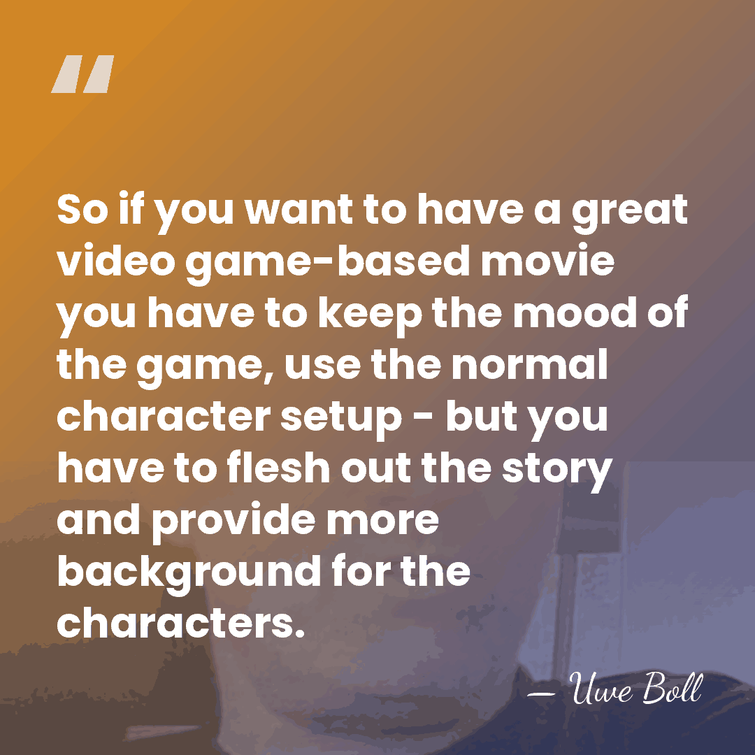 So if you want to have a great video game-based movie you&hellip; - Uwe Boll