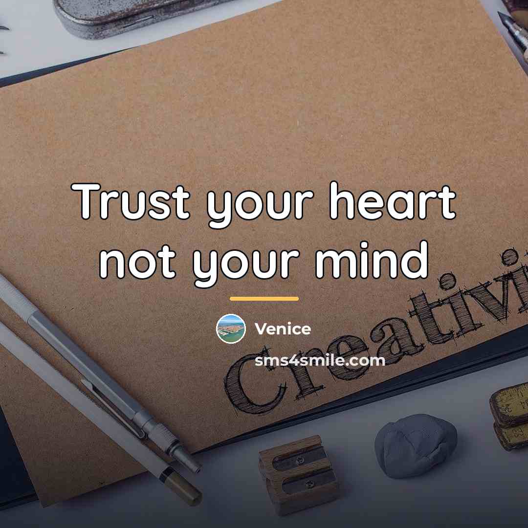 “Trust your heart not your mind…” quote by Venice