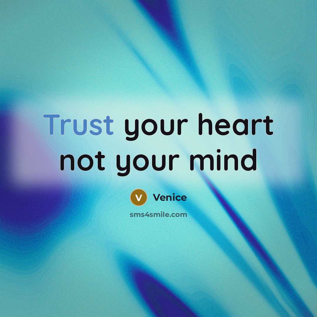 “Trust your heart not your mind” quote by Venice