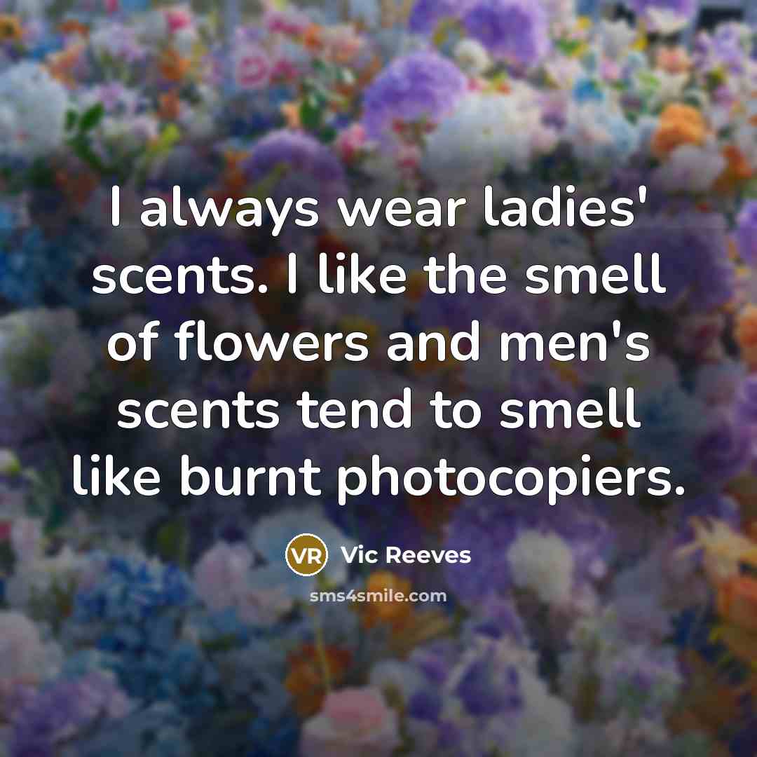 “I always wear ladies' scents. I like the smell of…” quote by Vic Reeves