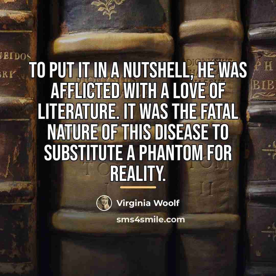 “To put it in a nutshell, he was afflicted with…” quote by Virginia Woolf