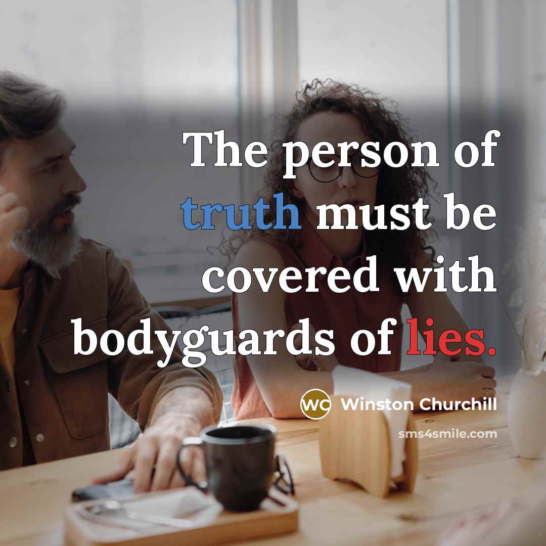 “The person of truth must be covered with bodyguards of…” quote by Winston Churchill