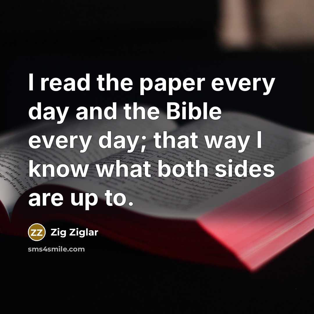 “I read the paper every day and the Bible every…” quote by Zig Ziglar