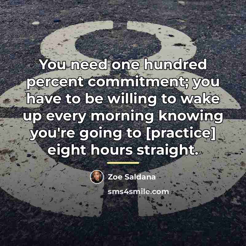 “You need one hundred percent commitment; you have to be…” quote by Zoe Saldana