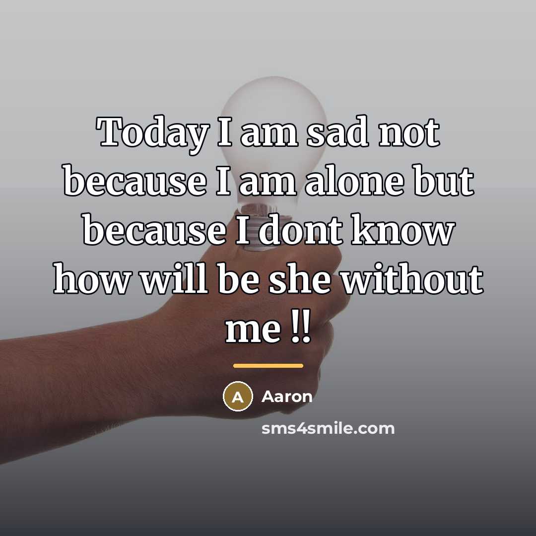 “Today I am sad not because I am alone but…” quote by AaRon