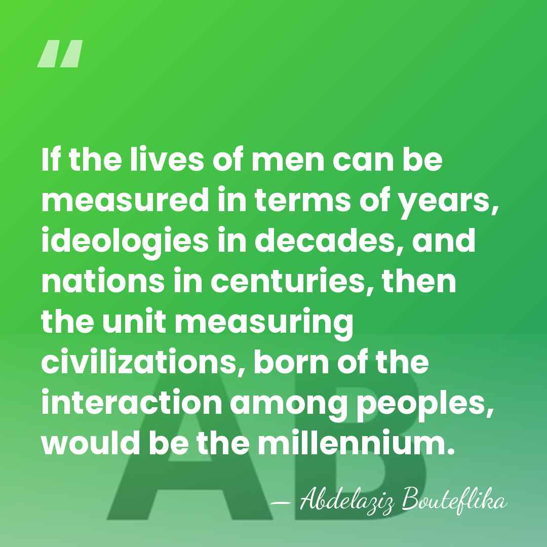 If the lives of men can be measured in terms of years,&hellip; - Abdelaziz Bouteflika