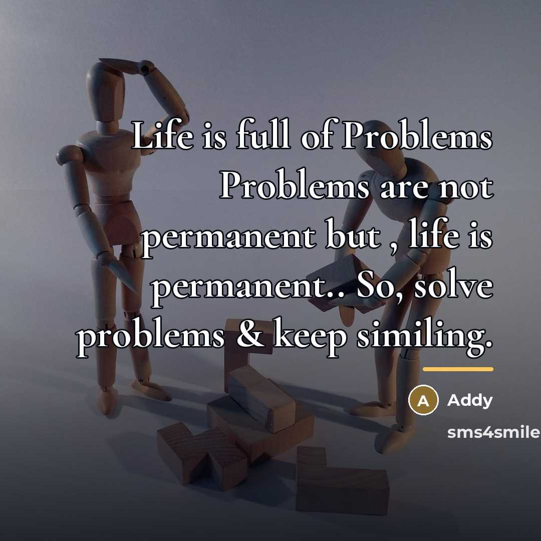 “Life is full of Problems Problems are not permanent but…” quote by Addy