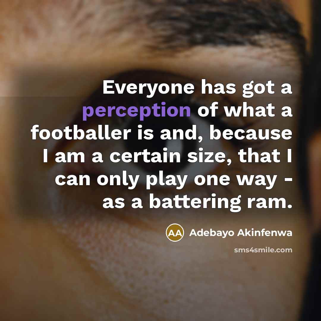 “Everyone has got a perception of what a footballer is…” quote by Adebayo Akinfenwa