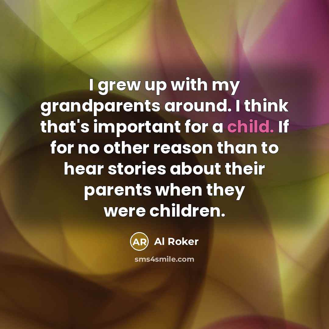 “I grew up with my grandparents around. I think that's…” quote by Al Roker