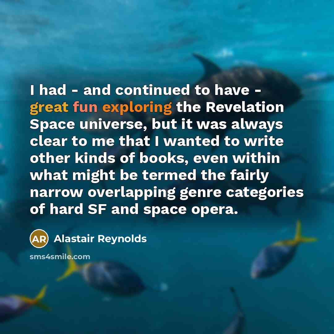 “I had - and continued to have - great fun…” quote by Alastair Reynolds