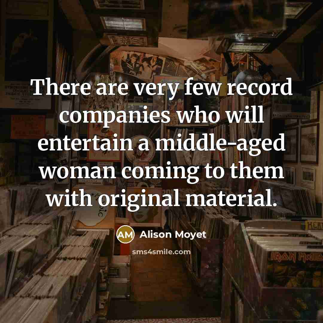 “There are very few record companies who will entertain a…” quote by Alison Moyet