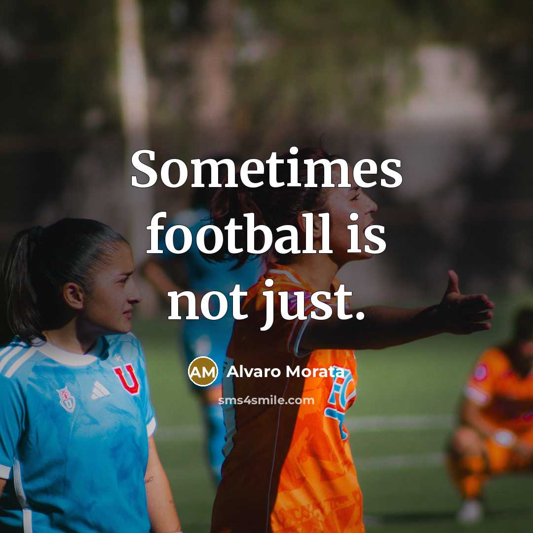 “Sometimes football is not just.…” quote by Alvaro Morata