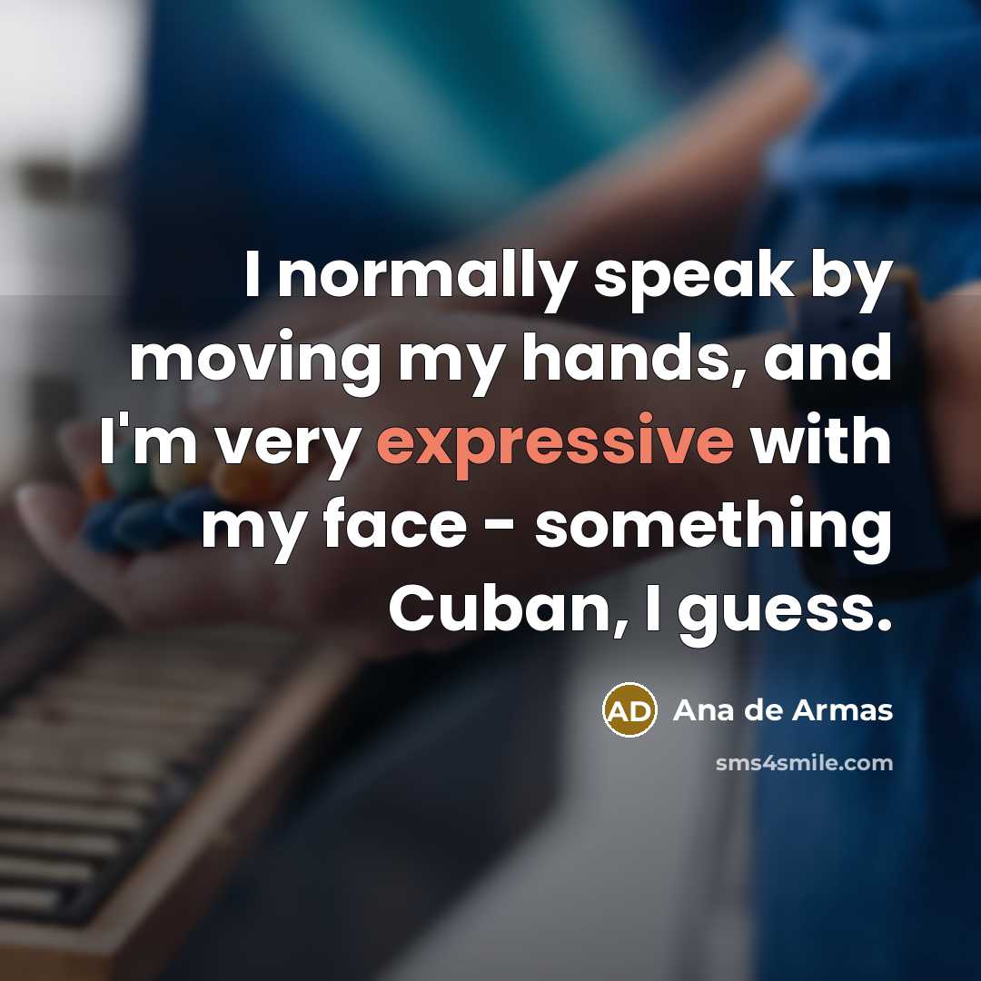 “I normally speak by moving my hands, and I'm very…” quote by Ana de Armas