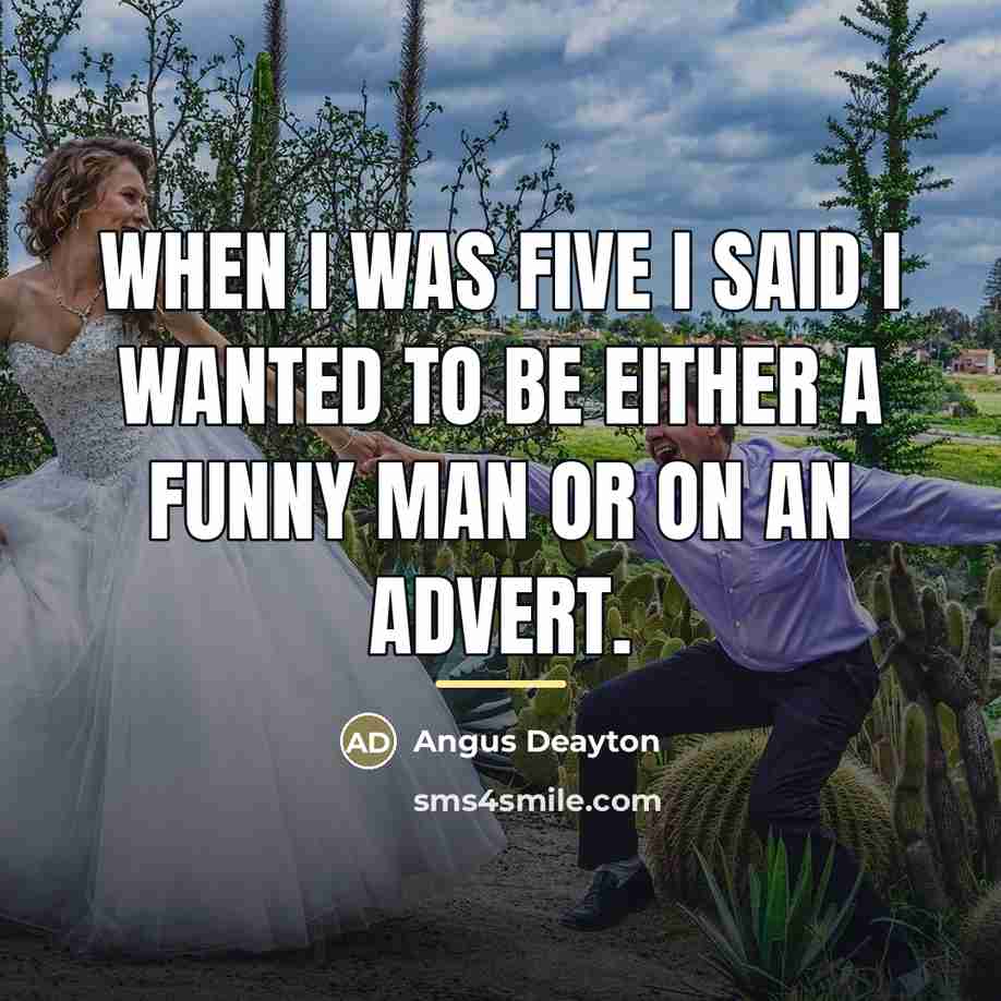 “When I was five I said I wanted to be…” quote by Angus Deayton