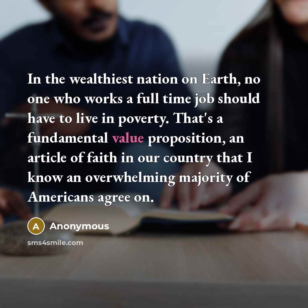 “In the wealthiest nation on Earth, no one who works…” quote by Anonymous