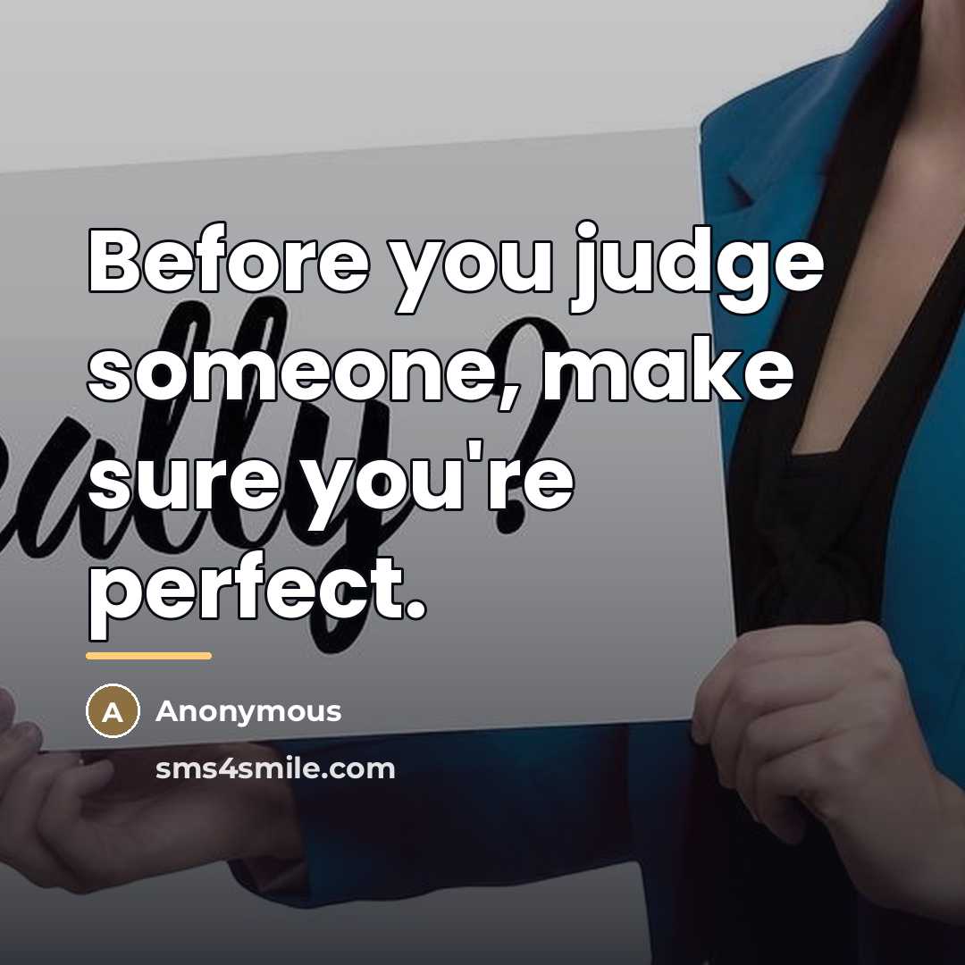 “Before you judge someone, make sure you're perfect.…” quote by Anonymous