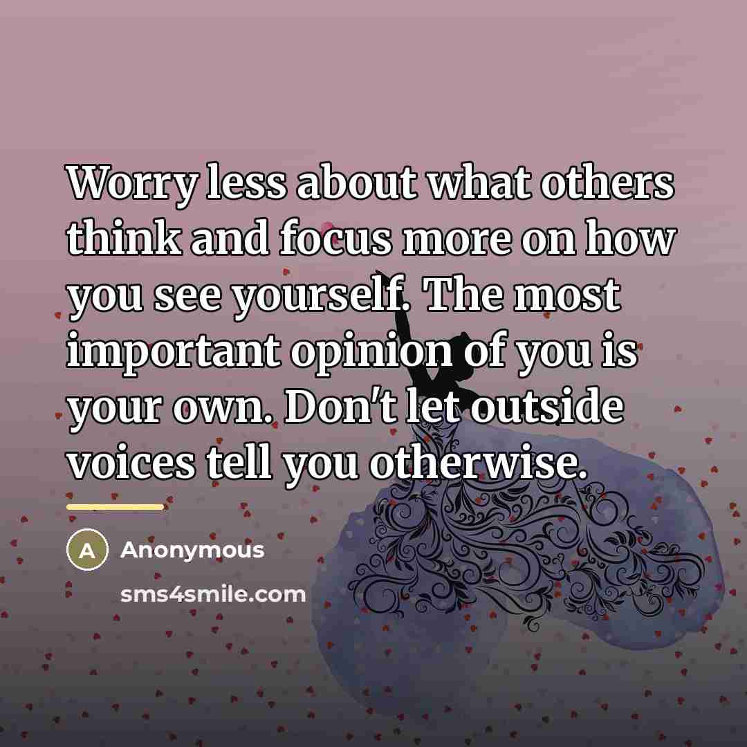 “Worry less about what others think and focus more on…” quote by Anonymous