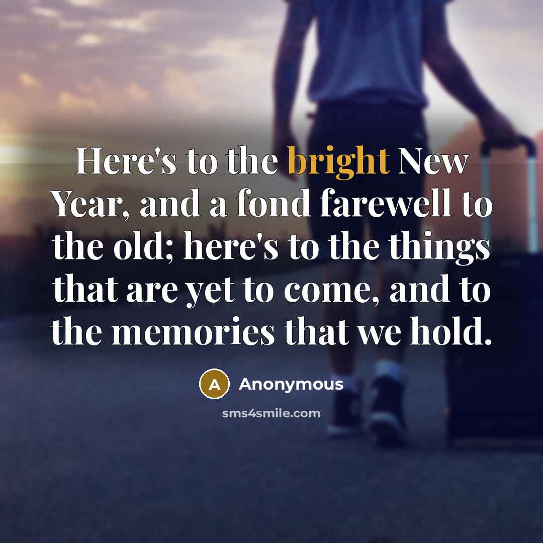 “Here's to the bright New Year, and a fond farewell…” quote by Anonymous