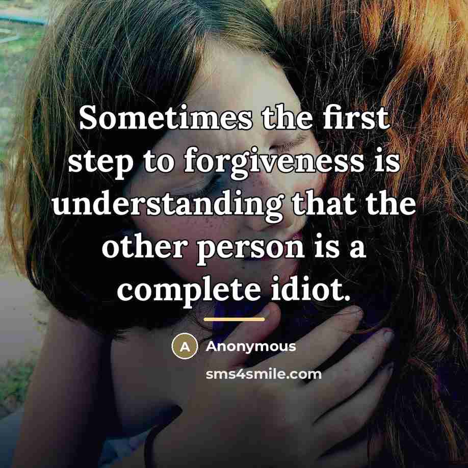 “Sometimes the first step to forgiveness is understanding that the…” quote by Anonymous