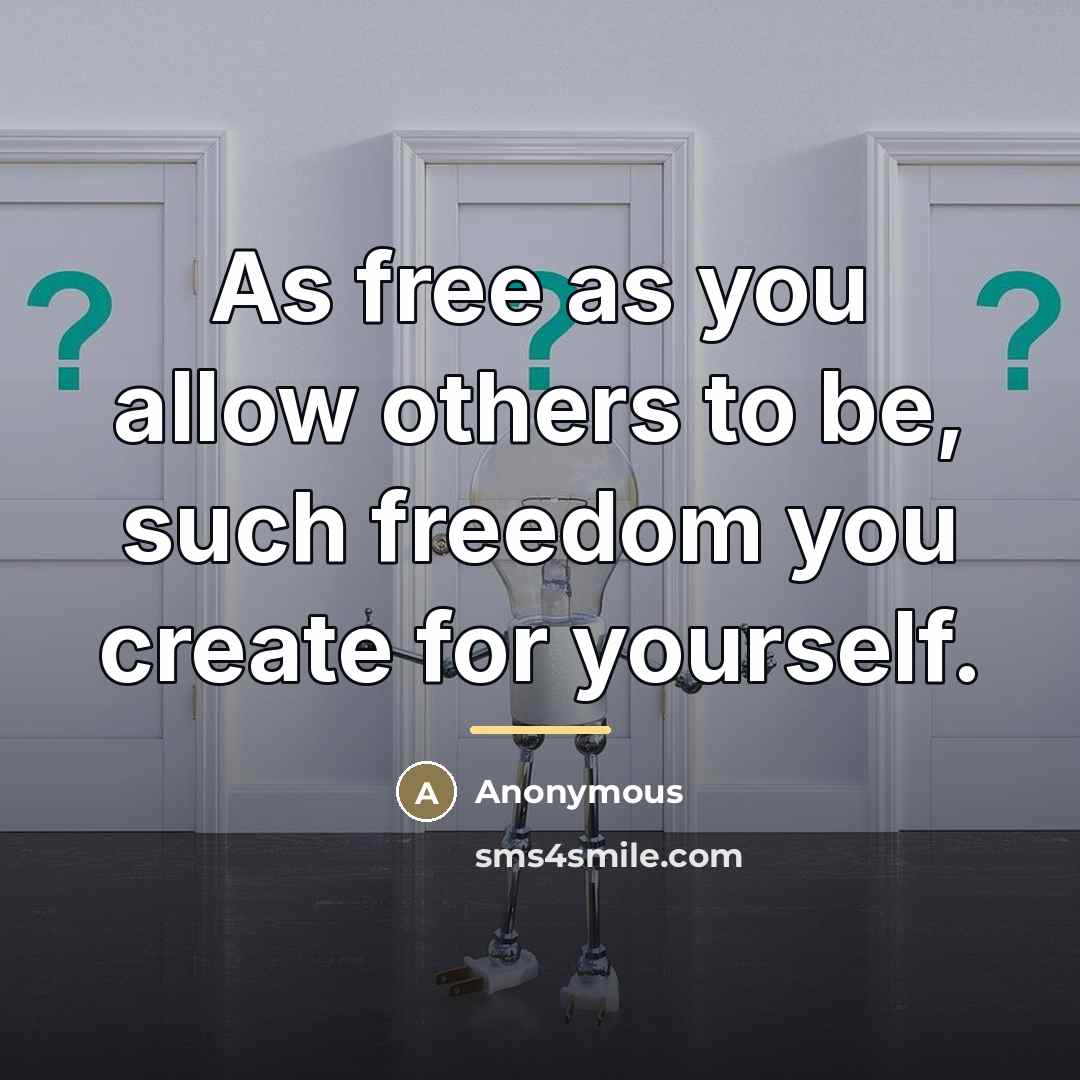 “As free as you allow others to be, such freedom…” quote by Anonymous