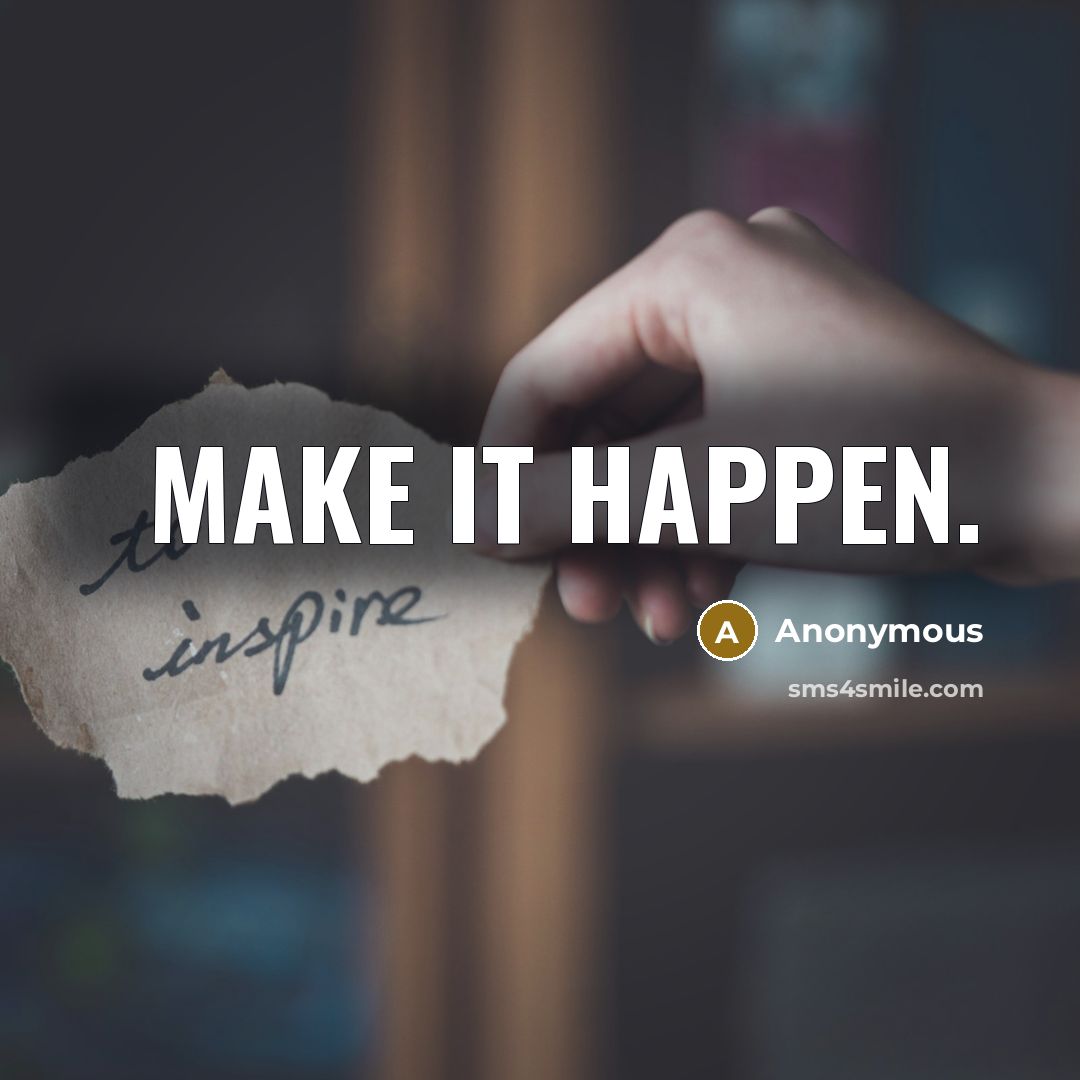 “Make it happen.” quote by Anonymous