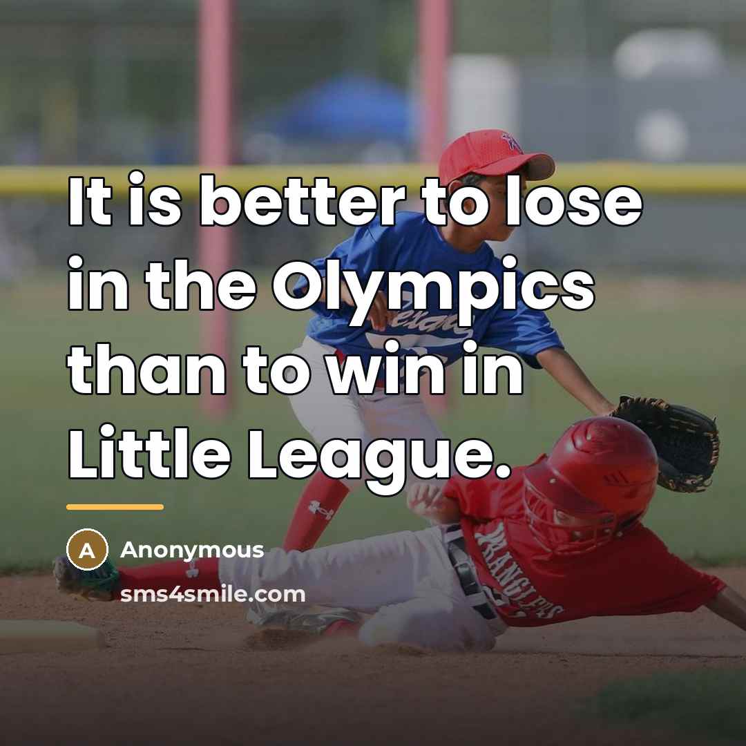 “It is better to lose in the Olympics than to…” quote by Anonymous