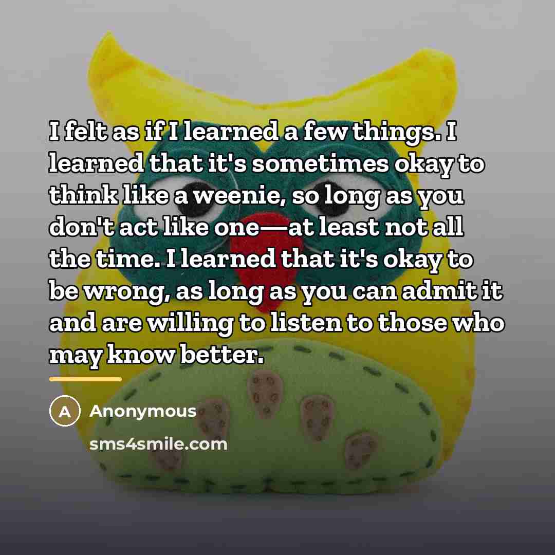 “I felt as if I learned a few things. I…” quote by Anonymous