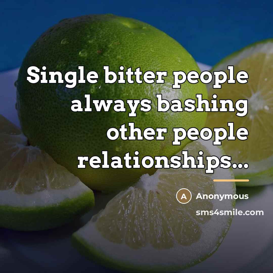 “Single bitter people always bashing other people relationships...…” quote by Anonymous
