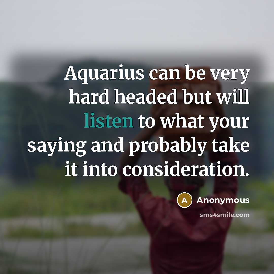 “Aquarius can be very hard headed but will listen to…” quote by Anonymous
