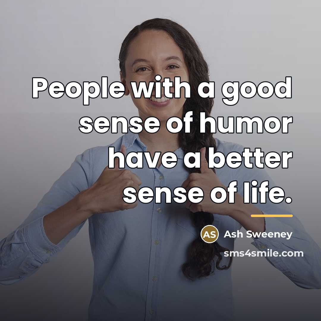 “People with a good sense of humor have a better…” quote by Ash Sweeney