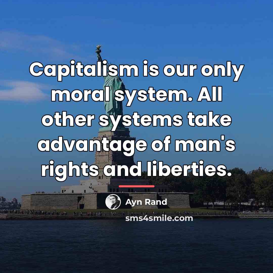 “Capitalism is our only moral system. All other systems take…” quote by Ayn Rand