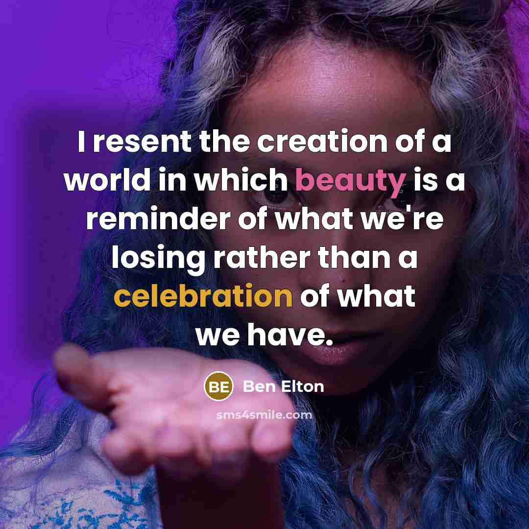 “I resent the creation of a world in which beauty…” quote by Ben Elton