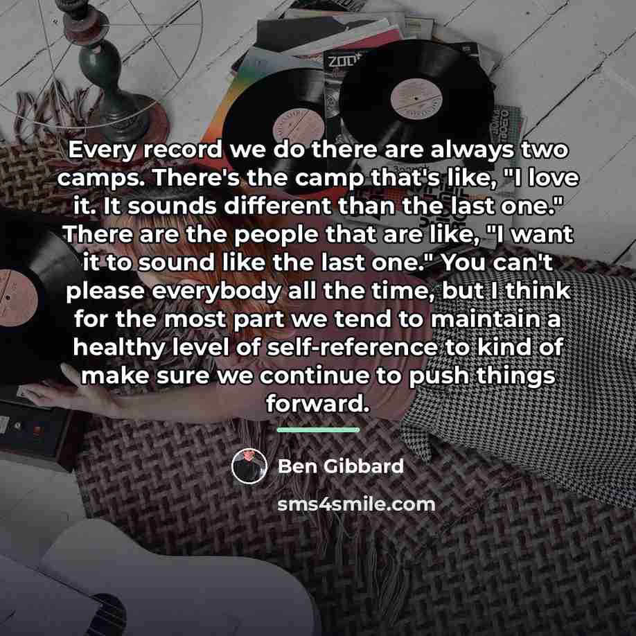 “Every record we do there are always two camps. There's…” quote by Ben Gibbard